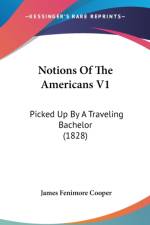 Notions Of The Americans V1: Picked Up By A Traveling Bachelor (1828) af James Fenimore Cooper