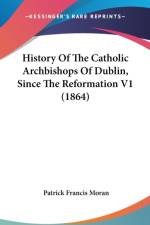History Of The Catholic Archbishops Of Dublin, Since The Reformation V1 (1864) af Patrick Francis Moran
