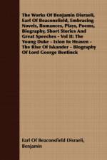 The Works Of Benjamin Disraeli, Earl Of Beaconsfield, Embracing Novels, Romances, Plays, Poems, Biography, Short Stories And Great Speeches - Vol II af Benjamin Earl of Beaconsfield Disraeli