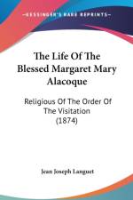 The Life Of The Blessed Margaret Mary Alacoque: Religious Of The Order Of The Visitation (1874) af Jean Joseph Languet