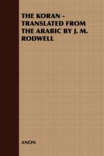 THE Koran - Translated from the Arabic by J. M. Rodwell af Anon