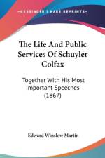 The Life And Public Services Of Schuyler Colfax: Together With His Most Important Speeches (1867) af Edward Winslow Martin