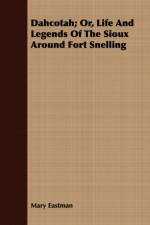 Dahcotah; Or, Life And Legends Of The Sioux Around Fort Snelling af Mary H. Eastman