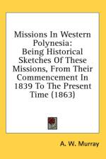 Missions In Western Polynesia: Being Historical Sketches Of These Missions, From Their Commencement In 1839 To The Present Time (1863) af A. W. Murray