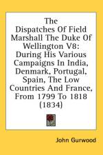 The Dispatches Of Field Marshall The Duke Of Wellington V8: During His Various Campaigns In India, Denmark, Portugal, Spain, The Low Countries And Fra