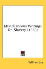Miscellaneous Writings On Slavery (1853) af William Jay