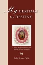 My Heritage, My Destiny af Baiba Kreger