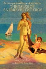 The Tales of an Irreverent Eros af Larry Serfozo