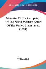 Memoirs Of The Campaign Of The North Western Army Of The United States, 1812 (1824) af William Hull