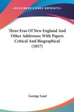 Three Eras Of New England And Other Addresses; With Papers Critical And Biographical (1857) af George Lunt