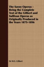 The Savoy Operas - Being the Complete Text of the Gilbert and Sullivan Operas as Originally Produced in the Years 1875-1896 af Sir W.S. Gilbert