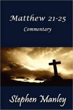 Matthew 21-25 Commentary af Stephen Manley