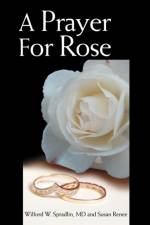 A Prayer for Rose af MD Wilford W. Spradlin