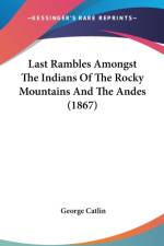 Last Rambles Amongst The Indians Of The Rocky Mountains And The Andes (1867)