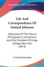 Life And Correspondence Of Samuel Johnson: Missionary Of The Church Of England In Connecticut And First President Of Kings College, New York (1874) af E. Edwards Beardsley