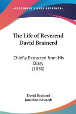 The Life Of Reverend David Brainerd: Chiefly Extracted From His Diary (1830)