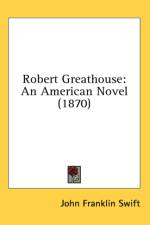 Robert Greathouse: An American Novel (1870) af John Franklin Swift