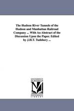 The Hudson River Tunnels of the Hudson and Manhattan Railroad Company ... with an Abstract of the Discussion Upon the Paper. Edited by J.H.T. Tudsbery af Charles Mattathias Jacobs