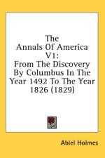 The Annals Of America V1: From The Discovery By Columbus In The Year 1492 To The Year 1826 (1829) af Abiel Holmes
