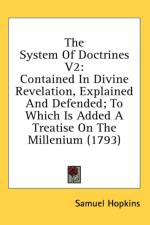 The System Of Doctrines V2: Contained In Divine Revelation, Explained And Defended; To Which Is Added A Treatise On The Millenium (1793) af Samuel Hopkins