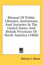 Manual Of Public Libraries, Institutions And Societies In The United States And British Provinces Of North America (1860)