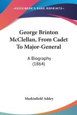 George Brinton McClellan, From Cadet To Major-General: A Biography (1864) af Markinfield Addey