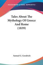 Tales About The Mythology Of Greece And Rome (1839) af Samuel G. Goodrich