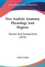 New Analytic Anatomy, Physiology And Hygiene: Human And Comparative (1874)