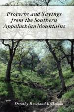 Proverbs and Sayings from the Southern Appalachian Mountains af Dorothy Kickasola