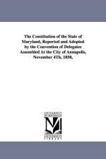 The Constitution of the State of Maryland, Reported and Adopted by the Convention of Delegates Assembled at the City of Annapolis, November 4th, 1850, af Maryland Constitution