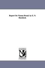 Report On Vienna Bread. by E. N. Horsford. af Eben Norton Horsford