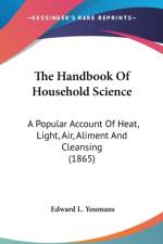 The Handbook Of Household Science: A Popular Account Of Heat, Light, Air, Aliment And Cleansing (1865) af Edward L. Youmans