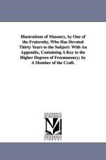 Illustrations of Masonry, by One of the Fraternity, Who Has Devoted Thirty Years to the Subject af Dr William Morgan