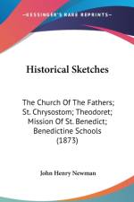 Historical Sketches: The Church Of The Fathers; St. Chrysostom; Theodoret; Mission Of St. Benedict; Benedictine Schools (1873) af John Henry Newman