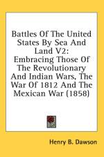 Battles Of The United States By Sea And Land V2: Embracing Those Of The Revolutionary And Indian Wars, The War Of 1812 And The Mexican War (1858) af Henry B. Dawson