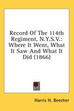 Record Of The 114th Regiment, N.Y.S.V.: Where It Went, What It Saw And What It Did (1866) af Harris H. Beecher