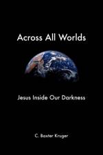 Across All Worlds af C.Baxter Kruger