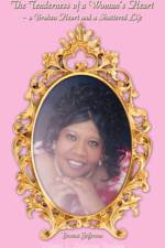 The Tenderness of a Woman's Heart - a Broken Heart and a Shattered Life af Yvonne Jefferson