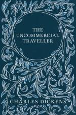 The Uncommercial Traveller af Charles Dickens