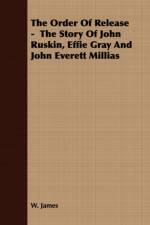 The Order Of Release - The Story Of John Ruskin, Effie Gray And John Everett Millias af W. James