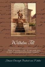 Wilhelm Tell af Schiller Johann Christoph Friedrich Von