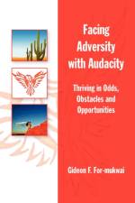 Facing Adversity with Audacity af Gideon F For-Mukwai