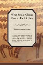 What Social Classes Owe to Each Other af Sumner William Graham