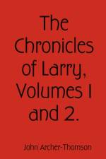 The Chronicles of Larry, Volumes 1 and 2. af John Archer-Thomson