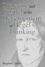 Dialectic and Gospel in the Development of Hegel's Thinking af Stephen Crites