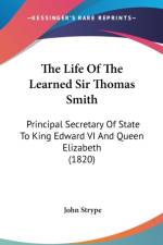 The Life Of The Learned Sir Thomas Smith: Principal Secretary Of State To King Edward VI And Queen Elizabeth (1820) af John Strype
