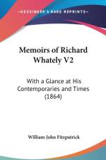 Memoirs Of Richard Whately V2: With A Glance At His Contemporaries And Times (1864) af William John Fitzpatrick
