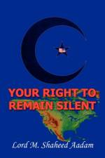 Your Right to Remain Silent af Lord M Shaheed Aadam