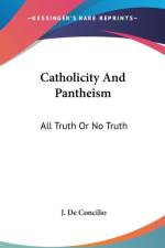 Catholicity And Pantheism: All Truth Or No Truth: An Essay (1874) af J. De Concilio