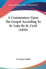 A Commentary Upon The Gospel According To St. Luke By St. Cyril (1859)